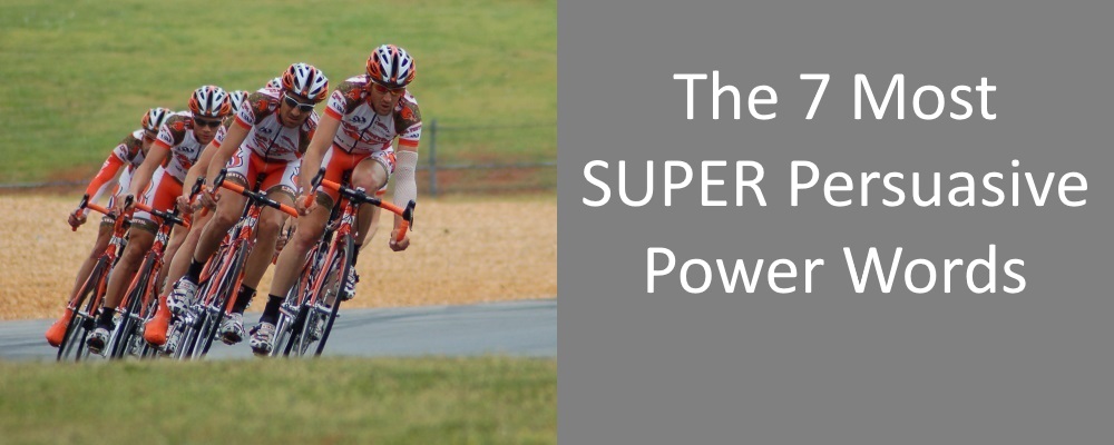 The 7 Most Super Persuasive Power Words Of All Time